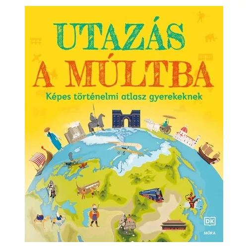 Utazás a múltba - Képes történelmi atlasz gyerekeknek