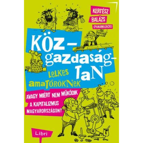 Közgazdaságtan lelkes amatőröknek - Avagy miért nem működik a kapitalizmus Magyarországon?