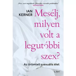   Mesélj, milyen volt a legutóbbi szex? - Az örömteli szexuális élet