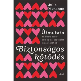   Biztonságos kötődés - Útmutató az életre szóló és boldog párkapcsolathoz