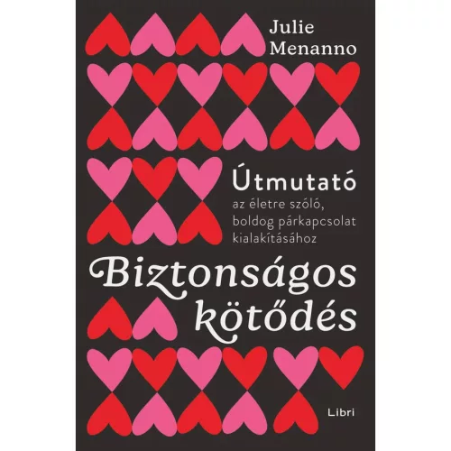 Biztonságos kötődés - Útmutató az életre szóló és boldog párkapcsolathoz