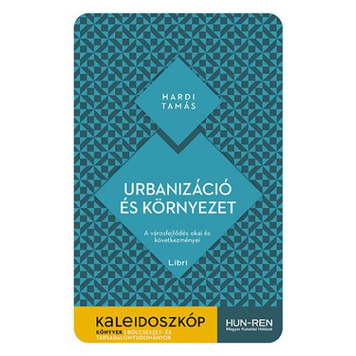 Urbanizáció és környezet - A városfejlődés okai és következményei - Kaleidoszkóp Könyvek