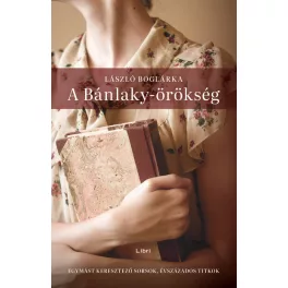   A Bánlaky-örökség - Egymást keresztező sorsok, évszázados titkok (új kiadás)