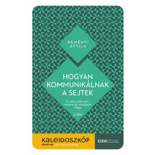 Hogyan kommunikálnak a sejtek - A sejtes jelátviteli rendszerek lenyűgöző világa - Kaleidoszkóp Könyvek