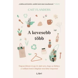   A kevesebb több - Hogyan jöttem rá egy év alatt arra, hogy az életben a valóban fontos dolgokat nem lehet megvenni