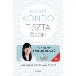   Tiszta öröm - A rendteremtés művészete - képes útmutatóval