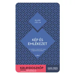   Kép és emlékezet - A mohácsi csata és II. Lajos a képzőművészetben - Kaleidoszkóp Könyvek