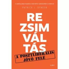Rezsimváltás - Egy posztliberális jövő felé