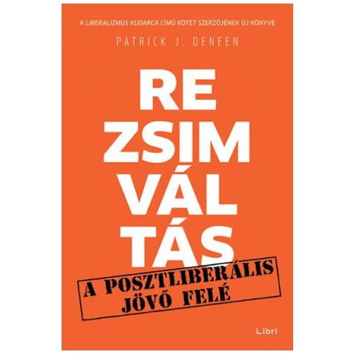 Rezsimváltás - Egy posztliberális jövő felé