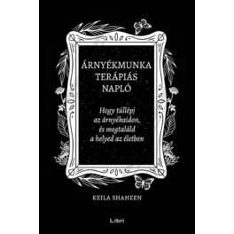   Árnyékmunka terápiás napló - Hogy túllépj az árnyékaidon, és megtaláld a helyed az életben