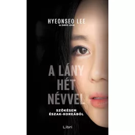   A lány hét névvel - Szökésem Észak-Koreából (5. kiadás)