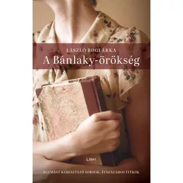   A Bánlaky-örökség - Egymást keresztező sorsok, évszázados titkok (3. kiadás)