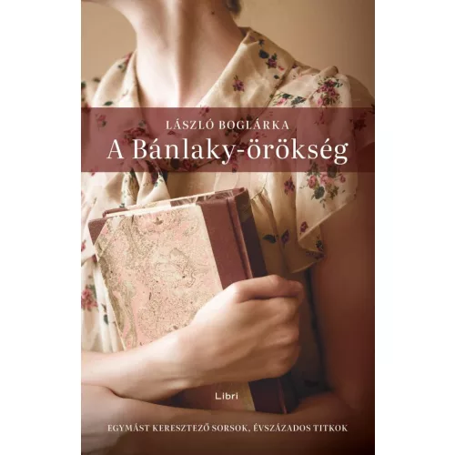 A Bánlaky-örökség - Egymást keresztező sorsok, évszázados titkok (3. kiadás)
