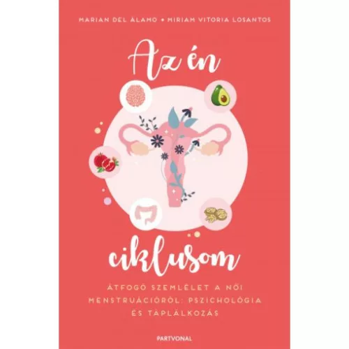 Az én ciklusom - Átfogó szemlélet a női menstruációról: pszichológia és táplálkozás