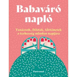   Babaváró napló - Tanácsok, ötletek, történetek a terhesség minden napjára