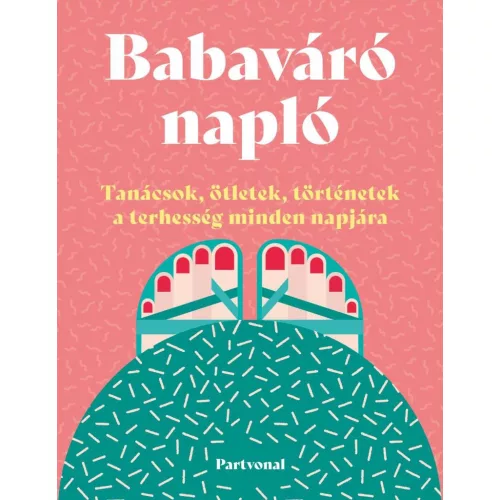 Babaváró napló - Tanácsok, ötletek, történetek a terhesség minden napjára