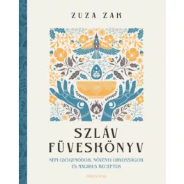   Szláv füveskönyv - Népi gyógymódok, növényi orvosságok és mágikus receptek