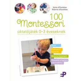 100 Montessori oktatójáték - 0-3 éveseknek