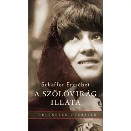   A szőlővirág illata - Történetek útközben (új kiadás)
