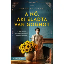 A nő, aki eladta Van Goghot - Ikonikus nők
