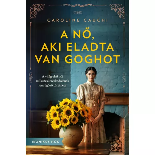 A nő, aki eladta Van Goghot - Ikonikus nők