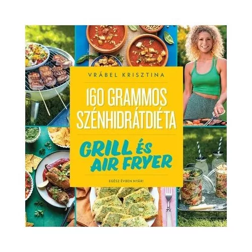 160 grammos szénhidrátdiéta: Grill és air fryer - Egész évben nyár!