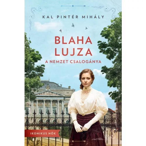 Blaha Lujza - A nemzet csalogánya - Ikonikus nők