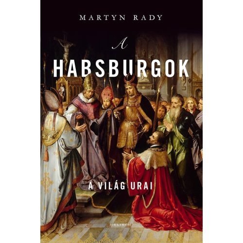 A Habsburgok - A világ urai (új kiadás)