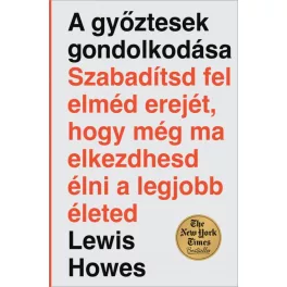   A győztesek gondolkodása - Szabadítsd fel elméd erejét, hogy még ma elkezdhesd élni a legjobb életed