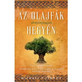   Az olajfák hegyén - Egy sorsfordító utazás - A bátorság, a hit, a bölcsesség és a csoda inspiráló története