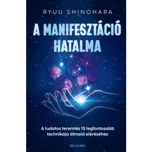 A manifesztáció hatalma - A tudatos teremtés 15 legfontosabb technikája álmaid eléréséhez