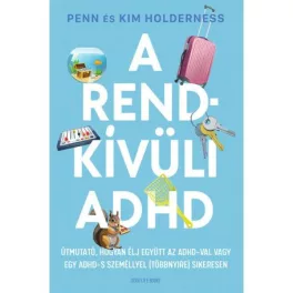   A rendkívüli ADHD - Útmutató, hogyan élj együtt az ADHD-val vagy egy ADHD-s személlyel (többnyire) sikeresen