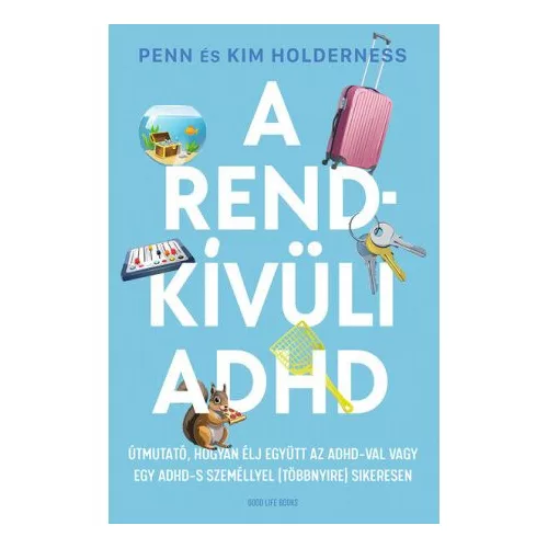 A rendkívüli ADHD - Útmutató, hogyan élj együtt az ADHD-val vagy egy ADHD-s személlyel (többnyire) sikeresen