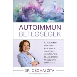   Autoimmun betegségek - Az autoimmun betegségek kiváltó okai, holisztikus megközelítése és a lehetséges megoldások bemuta