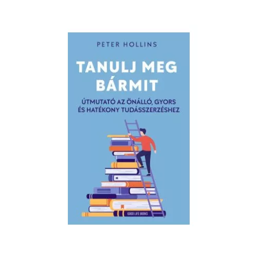 Tanulj meg bármit - Útmutató az önálló, gyors és hatékony tudásszerzéshez