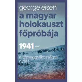   A magyar holokauszt főpróbája - 1941 - A tömeggyilkosságok nyara