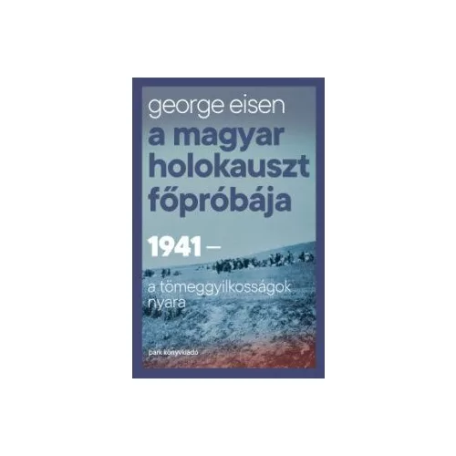 A magyar holokauszt főpróbája - 1941 - A tömeggyilkosságok nyara