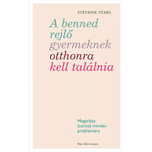 A benned rejlő gyermeknek otthonra kell találnia - Megoldás (szinte) minden problémára (új kiadás)