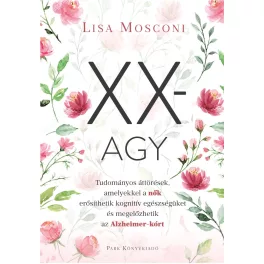   XX-agy - Tudományos áttörések, amelyekkel a nők erősíthetik kognitív egészségüket és megelőzhetik az Alzheimer-kórt