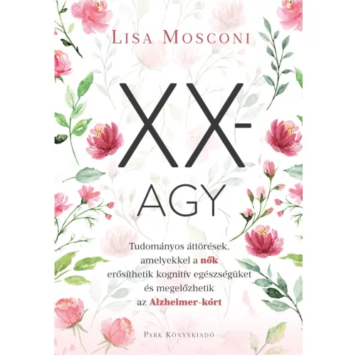 XX-agy - Tudományos áttörések, amelyekkel a nők erősíthetik kognitív egészségüket és megelőzhetik az Alzheimer-kórt