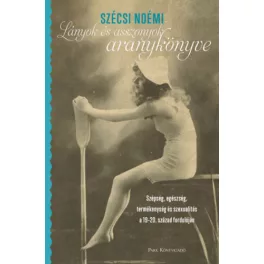   Lányok és asszonyok aranykönyve - Szépség, egészség, termékenység és szexualitás a 19-20. század fordulóján (2. kiadás)