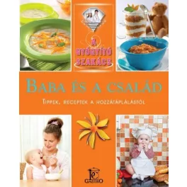   Baba és a család - tippek, receptek a hozzátáplálástól /A gyógyító szakács