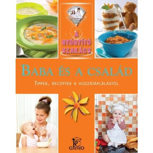 Baba és a család - tippek, receptek a hozzátáplálástól /A gyógyító szakács