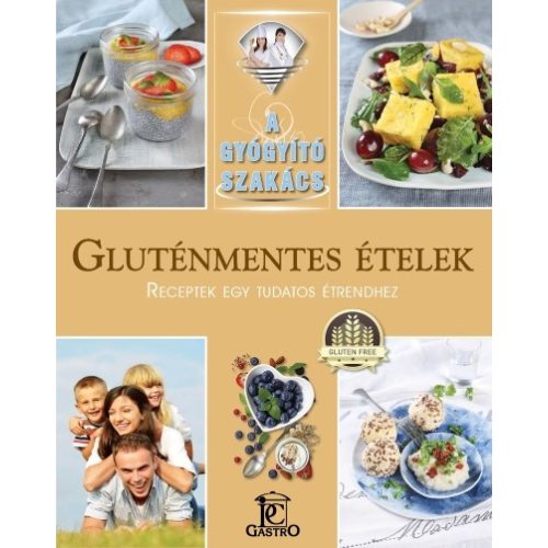 Gluténmentes ételek - receptek egy tudatos étrendhez /A gyógyító szakács