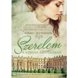   Szerelem a korona árnyékában /Regény a Napkirály udvaráról