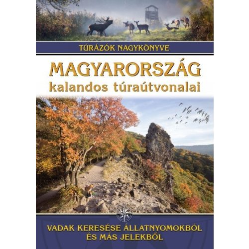 Magyarország kalandos túraútvonalai - Vadak keresése állatnyomokból és más jelekből /Túrázók nagykönyve