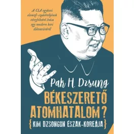 Békeszerető atomhatalom? - Kim Dzsongun Észak-Koreája