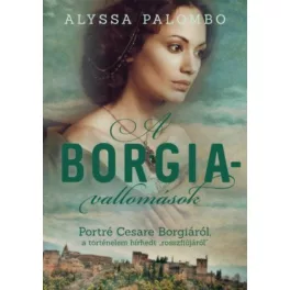   A Borgia-vallomások - Portré Cesare Borgiáról, a történelem hírhedt rosszfiújáról