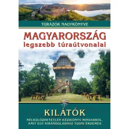   Magyarország legszebb túraútvonalai - Kilátók /Túrázók nagykönyve
