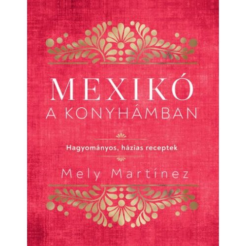 Mexikó a konyhámban - Hagyományos, házias receptek